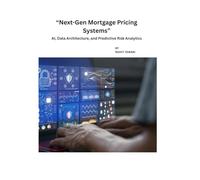 Next-Gen Mortgage Pricing Systems: AI, Data Architecture, and Predictive Risk Analytics