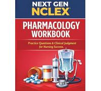 Next Gen NCLEX Pharmacology Workbook: Practice Questions & Clinical Judgment for Nursing Success (Starr Clinical Press Nursing Success Series)