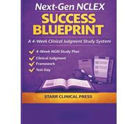 Next-Gen NCLEX Success Blueprint: A 4-Week Clinical Judgment Study System for Passing the NGN Exam with Confidence