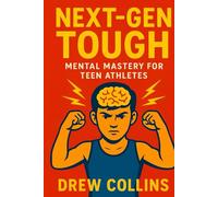 Next-Gen Tough: Mental Mastery for Teen Athletes