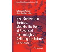 Next-Generation Business Models: The Role of Advanced Technologies in Defining the Future: ICBT 2024, Volume 1: 1572 (Lecture Notes in Networks and Systems, 1572)