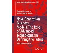 Next-Generation Business Models: The Role of Advanced Technologies in Defining the Future: ICBT 2024, Volume 1: 1572 (Lecture Notes in Networks and Systems, 1572)