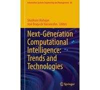 Next-Generation Computational Intelligence: Trends and Technologies: 60 (Information Systems Engineering and Management, 60)