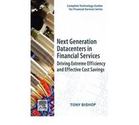 ({NEXT GENERATION DATACENTERS IN FINANCIAL SERVICES: DRIVING EXTREME EFFICIENCY AND EFFECTIVE COST SAVINGS}) [{ By (author) Tony Bishop }] on [September, 2009]