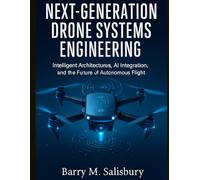 Next-Generation Drone Systems Engineering: Intelligent Architectures, AI Integration, and the Future of Autonomous Flight: 2 (Applied Engineering for Developers)