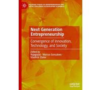 Next Generation Entrepreneurship: Convergence of Innovation, Technology, and Society (Palgrave Studies of Entrepreneurship and Social Challenges in Developing Economies)
