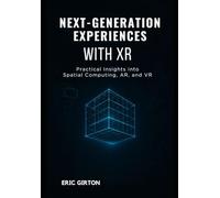 Next-Generation Experiences with XR: Practical Insights into Spatial Computing, AR, and VR