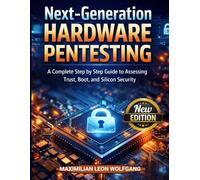 Next-Generation HARDWARE PENTESTING: A Complete Step by Step Guide to Assessing Trust, Boot, and Silicon Security (PiDP and Hardware Mastery)