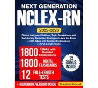 Next Generation NCLEX-RN: Clinical Judgment Builders, Topic Breakdowns and Test Anxiety Reduction Strategies to Ace the Exam + 1800 Q&As with Detailed Explanations (12 Full-Length Tests)