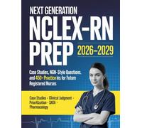 Next Generation NCLEX-RN Prep 2026-2029: Case Studies, NGN-Style Questions, and 450+ Practice Items for Future Registered Nurses