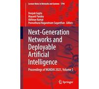Next-Generation Networks and Deployable Artificial Intelligence: Proceedings of NGNDAI 2025, Volume 3: 1794 (Lecture Notes in Networks and Systems, 1794)