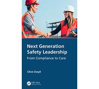 Next Generation Safety Leadership: From Compliance to Care