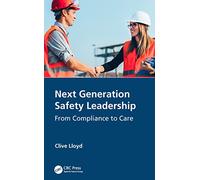 Next Generation Safety Leadership: From Compliance to Care