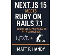 Next.js 15 Meets Ruby on Rails 7.1: Build Full-Stack Web Apps with Confidence