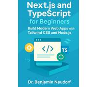 Next.js and TypeScript for Beginners: Build Modern Web Apps with Tailwind CSS and Node.js