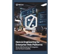 NEXT.JS ENGINEERING FOR ENTERPRISE WEB PLATFORMS: Server-side rendering API integration and full-stack scalability