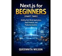 Next.js for Beginners (Book Two): Building Real-World Applications, SaaS Products, and Production Systems.