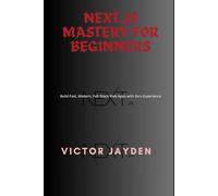 Next.js Mastery for Beginners: Build Fast, Modern, Full-Stack Web Apps with Zero Experience