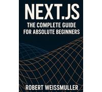 Next.js: The Complete Guide for Absolute Beginners