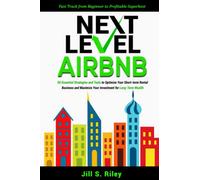 Next Level Airbnb: 50 Essential Strategies and Tools to Optimize Your Short-term Rental Business and Maximize Your Investment for Long-Term Wealth. Fast track from Beginner to Profitable Superhost