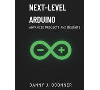 Next-Level Arduino: Advanced Projects and Insights (programming book)