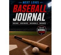 NEXT LEVEL BASEBALL JOURNAL: Track Practices, Review Games, Build Better Habits, and Train Smarter