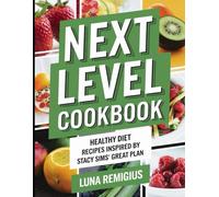 Next Level Cookbook: Healthy Diet Recipes Inspired by Stacy Sims' Great Plan
