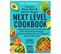 Next Level Cookbook: Inspired by Stacy Sims & Selene Yeager: Targeted Nutrition for Women Over 40 to Boost Energy, Balance Hormones ,and Support Muscle Recovery everyday.