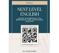 Next Level English - Upper Intermediate ESL workbook and Confidence Builder: Book 1 (MK's Complete English Series: Step-by-Step English Learning from A1 to C2)