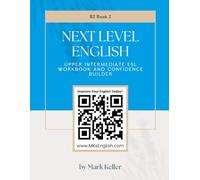 Next Level English - Upper Intermediate ESL workbook and Confidence Builder (BOOK 2) (MK's Complete English Series: Step-by-Step English Learning from A1 to C2)
