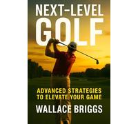 Next Level Golf: (Advanced Strategies to Elevate Your Game) (The Golf Journey Series)
