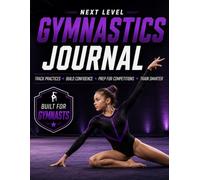 Next Level Gymnastics Journal: Track Training, Review Skills, Build Confidence, Train Smarter