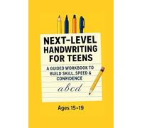 Next-Level Handwriting for Teens: A Guided Workbook to Build Skill, Speed & Confidence (Ages 15-19)