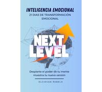 NEXT LEVEL: INTELIGENCIA EMOCIONMAL 21 DIAS DE TRANSFORMACION EMOCIONAL