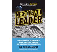 Next Level Leader: Beyond Manager. Beyond Coach. A New Leadership Paradigm for Mission-Driven Organizations. (Next Level Library)