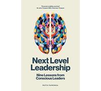Next Level Leadership: Nine lessons from conscious leaders