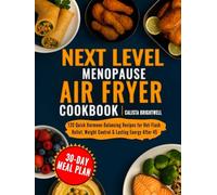 Next Level Menopause Air Fryer Cookbook: 120 Quick Hormone-Balancing Recipes for Hot-Flash Relief, Weight Control & Lasting Energy After 45