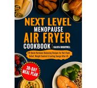 Next Level Menopause Air Fryer Cookbook: 120 Quick Hormone-Balancing Recipes for Hot-Flash Relief, Weight Control & Lasting Energy After 45