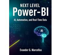 Next level power-bi: Ai, Automation and Real time data: 7 (Simplified and Essential Programming Tech Tutorial for Beginners)