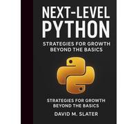 Next-Level Python: Strategies for Growth Beyond the Basics (programming book)