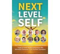 Next Level Self: Real Change. Lasting Confidence. Sustainable Success. Taught By Growth Minded Entrepreneurs Who Reinvented Themselves To Do The Work That Matters.
