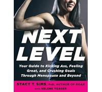 Next Level: Your Guide to Kicking Ass, Feeling Great, and Crushing Goals Through Menopause and Beyond