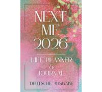 NEXT ME 2026 - Life Planner & Journal: Von Überforderung zu sichtbaren Ergebnissen - Ziele flexibel anpassen, Wochenfokus setzen & Routinen tracken. So behältst du die Kontrolle in 2026.