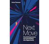 Next Move: How Entrepreneurs Turn Uncertainty into Opportunity (The Capable Business Series)