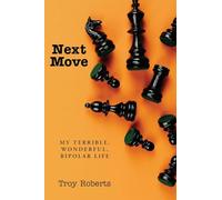 Next Move: My Terrible, Wonderful, Bipolar Life