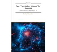 Next "Oppenheimer Moment" for Humanity: Ethical Dilemmas of the Age of AI