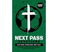 Next Pass Devotions | Play Hard. Honor God. Next Play.: A 60 Day Christian Devotional for Soccer Boys Ages 13-15 to Build Confidence, Strengthen ... Soccer Guys (Christian Family Devotionals)
