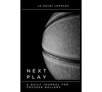 Next Play: A Daily Journal for Focused Ballers, 6x9in, daily basketball journal