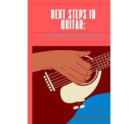 Next Steps in Guitar: What to Learn when You Know all the Chords