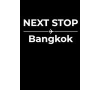 Next Stop: Bangkok - Funny Notebook Journal for Traveling, Friends, New Job, Christmas, Birthday (6 x 9 inch)